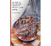 An Index to the Selected Letters of Philip K. Dick: 1974