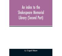 An Index To The Shakespeare Memorial Library (Second Part)