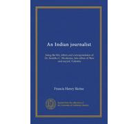 An Indian journalist: being the life, letters and correspondence of Dr. Sambhu C. Mookerjee, late editor of 'Reis and rayyet,' Calcutta