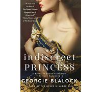 An Indiscreet Princess: A Novel of Queen Victoria's Defiant Daughter
