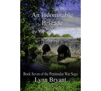 An Indomitable Brigade: Book 7 Of The Peninsular War Saga