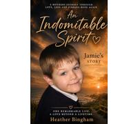 An Indomitable Spirit: A Mother’s Journey Through Love, Loss and Finding Hope Again