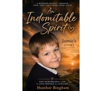An Indomitable Spirit: A Mother's Journey Through Love, loss and Finding Hope Again