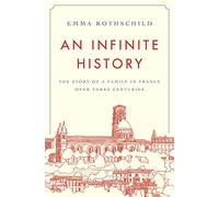 An Infinite History: The Story of a Family in France over Three Centuries