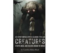 An Informative Guide to 60 Creatures of Myth, Magic, and Folklore Around the World