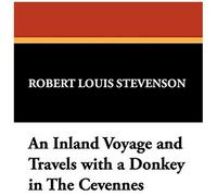 An Inland Voyage And Travels With A Donkey In The Cévennes