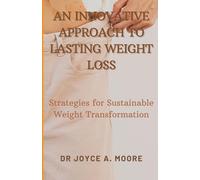 An Innovative Approach To Lasting Weight Loss: Strategies For Sustainable Weight Transformation