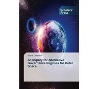 An Inquiry For Alternative Governance Regimes For Outer Space