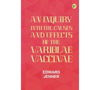 An Inquiry into the Causes and Effects of the Variolae Vaccinae