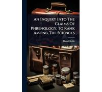 An Inquiry Into The Claims Of Phrenology, To Rank Among The Sciences