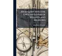 An Inquiry Into the English System of Weights and Measures