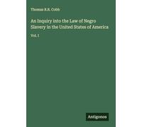 An Inquiry into the Law of Negro Slavery in the United States of America: Vol. I