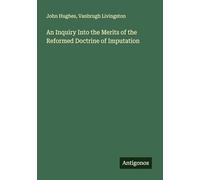 An Inquiry Into the Merits of the Reformed Doctrine of Imputation