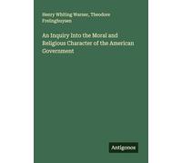 An Inquiry Into the Moral and Religious Character of the American Government