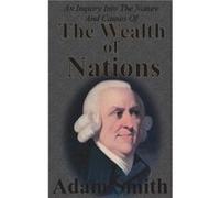 An Inquiry Into The Nature And Causes Of The Wealth Of Nations by Adam Smith Adam Smith (Auteur)