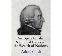 An Inquiry into the Nature and Causes of the Wealth of Nations by Adam Smith: [COMPLETE and ILLUSTRATED]