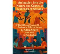 An Inquiry into the Nature and Causes of the Wealth of Nations Of The Different Progress Of Opulence In Different Nations by Adam Smith Book 3 of 5 In Plain English
