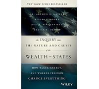 An Inquiry into the Nature and Causes of the Wealth of States: How Taxes, Energy, and Worker Freedom Change Everything