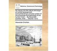 An Inquiry Into the Nature and Origin of Mental Derangement. Comprehending a Concise System of the Physiology and Pathology of the Human Mind. ... by Crichton, Alexander (Auteur)