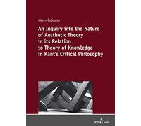 An Inquiry Into The Nature Of Aesthetic Theory In Its Relation To Theory Of Knowledge In Kant's Critical Philosophy
