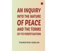 An Inquiry into the Nature of Peace and the Terms of Its Perpetuation