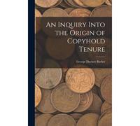 An Inquiry Into The Origin Of Copyhold Tenure
