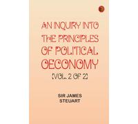 An Inquiry into the Principles of Political Oeconomy (Vol. 2 of 2)