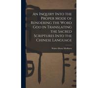 An Inquiry Into The Proper Mode Of Rendering The Word God In Translating The Sacred Scriptures Into The Chinese Language