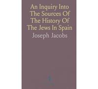 An Inquiry Into The Sources Of The History Of The Jews In Spain