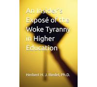 An Insider’s Exposé of the Woke Tyranny in Higher Education