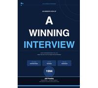 AN INSIDER’S VIEW OF A WINNING INTERVIEW: What Interviewers Don’t Tell You When They Ask You to Attend for an Interview