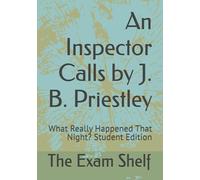 An Inspector Calls by J. B. Priestley: What Really Happened That Night? Student Edition