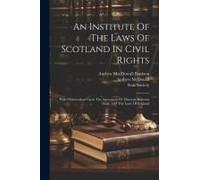 An Institute Of The Laws Of Scotland In Civil Rights: With Observations Upon The Agreement Or Diversity Between Them And The Laws Of England
