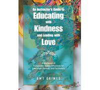 An Instructor's Guide To Educating With Kindness And Leading With Love