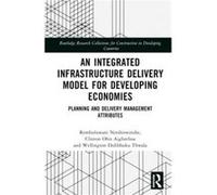 An Integrated Infrastructure Delivery Model for Developing Economies by Thwala & Wellington Didibhuku University of Johannesburg & South Africa Thwala Wellington Didibhuku University of Johannesburg S