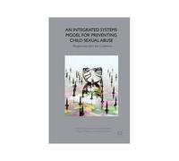 An Integrated Systems Model For Preventing Child Sexual Abuse