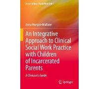 An Integrative Approach To Clinical Social Work Practice With Children Of Incarcerated Parents