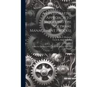 An Integrative Approach To Modeling The Software Management Process: A Basis For Identifying Problems And Evaluating Tools And Techniques
