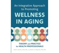 An Integrative Approach to Promoting Wellness in Aging Theory and Practice for Health Professionals - Nalini Jairath - Johns Hopkins University Press - ebook (ePub) - Livre