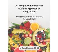 An Integrative & Functional Nutrition Approach to Long COVID: Nutrition Guidebook & Cookbook for Long COVID