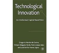An Intellectual Capital View of Technological Innovation Gregorio Martin De Castro, Jose Emilio Navas Lopez, Miriam Delgado Verde, Pedro Lopez Saez (Auteur)