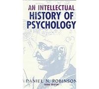 An Intellectual History of Psychology Daniel N. Robinson (Auteur)