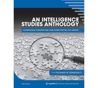 An Intelligence Studies Anthology: Foundational Concepts And Case Studies For The 21st Century