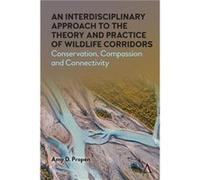 An Interdisciplinary Approach to the Theory and Practice of Wildlife Corridors by Amy D. Propen Amy D. Propen (Auteur)