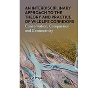 An Interdisciplinary Approach to the Theory and Practice of Wildlife Corridors: Conservation, Compassion and Connectivity