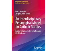 An Interdisciplinary Pedagogical Model for Catholic Studies: Rooted in Vatican II, Growing Through the 21st Century