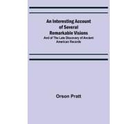 An Interesting Account Of Several Remarkable Visions; And Of The Late Discovery Of Ancient American Records