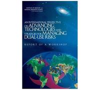 An International Perspective On Advancing Technologies And Strategies For Managing Dual-Use Risks