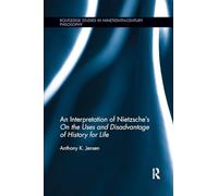 An Interpretation of Nietzsche's On the Uses and Disadvantage of History for Life