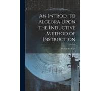 An Introd. To Algebra Upon The Inductive Method Of Instruction